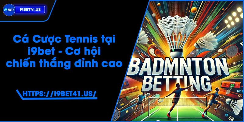 Cá Cược Cầu Lông tại i9bet - Đặt cược và thắng lớn