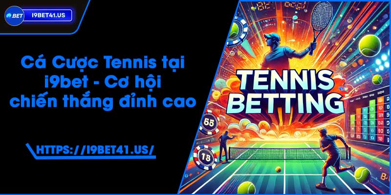 Cá Cược Tennis tại i9bet - Cơ hội chiến thắng đỉnh cao