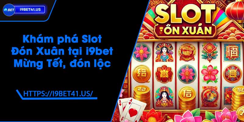 Khám phá Slot Đón Xuân tại i9bet - Mừng Tết, đón lộc