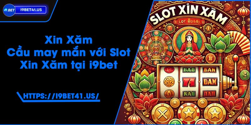Xin Xăm - Cầu may mắn với Slot Xin Xăm tại i9bet